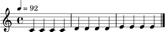 \relative c' {
\time 4/4
\tempo 4 = 92
c4 c4 c4 c4 \bar "|"
d4 d4 d4 d4 \bar "|"
e4 e4 e4 e4 \bar "|."
}