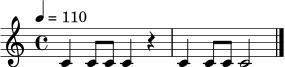 \relative c' {
\time 4/4
\tempo 4 = 110
c4 c8 c c4 r4 | c4 c8 c c2 \bar "|."
}