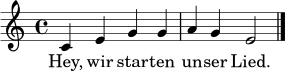 
\language "deutsch"
\relative c' { \clef treble \key c \major \time 4/4 c4 e g g | a4 g e2 \bar "|." }
\addlyrics { Hey, wir star -- ten un -- ser Lied. }
